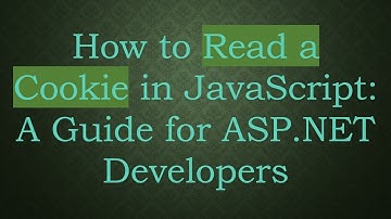 How to Read a Cookie in JavaScript: A Guide for ASP.NET Developers