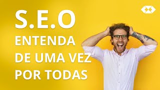 SEO - O que é SEO? S. E. O. - Search Engine Optimization Explicado SEO - O que é SEO? S. E. O. - Search Engine Optimization Explicado