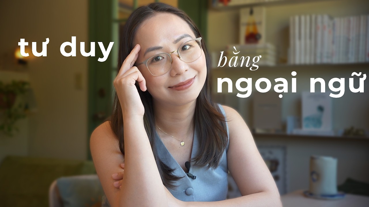 Luyện TƯ DUY bằng NGOẠI NGỮ (Từ góc nhìn khoa học)