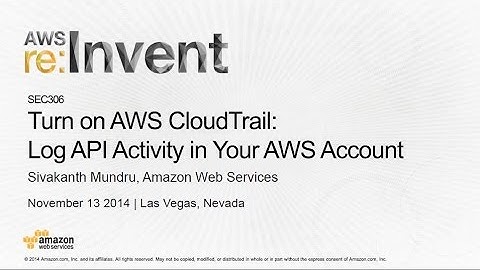 AWS re:Invent 2014 | (SEC306) Turn on CloudTrail: Log API Activity in Your AWS Account