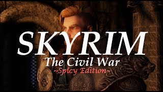 SKYRIM | Civil War Playthrough - Spicy Edition (Kaidan Immersive Features)