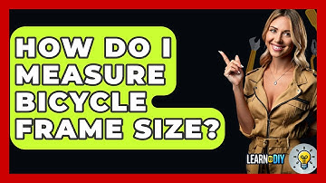 How Do I Measure Bicycle Frame Size? - LearnToDIY360.com