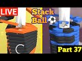 🔴 Stack Ball Live Gameplay 🎮⚽ | Part 37