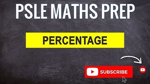 Percentage | Learn Problem Sums | PSLE MATHS PREP