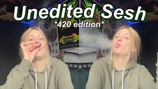 UNEDITED 420 SESH
