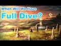 When Will We Have Full Dive?