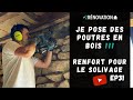 JE POSE DES POUTRES EN BOIS, RENFORT POUR LE SOLIVAGE !!! _ ÉPISODE 31