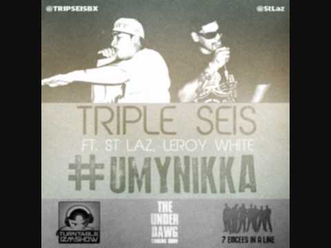#UmyNikka Triple Seis Ft. St Laz & Leroy White