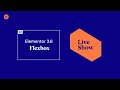 Live Show! - Elementor 3.6 Flexbox
