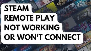 How To Fix Steam Remote Play Not Working Or Won