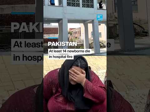 Pakistan: At least 14 newborns die in hospital fire • FRANCE 24 English