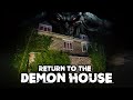 Return to the real demon house  it tried to possess us