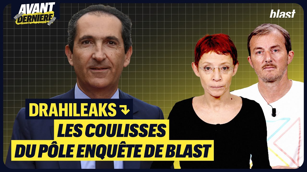 DRAHILEAKS : LES COULISSES DE L'ENQUÊTE SUR BLAST - L'AVANT DERNIÈRE DU PÔLE ENQUÊTE
