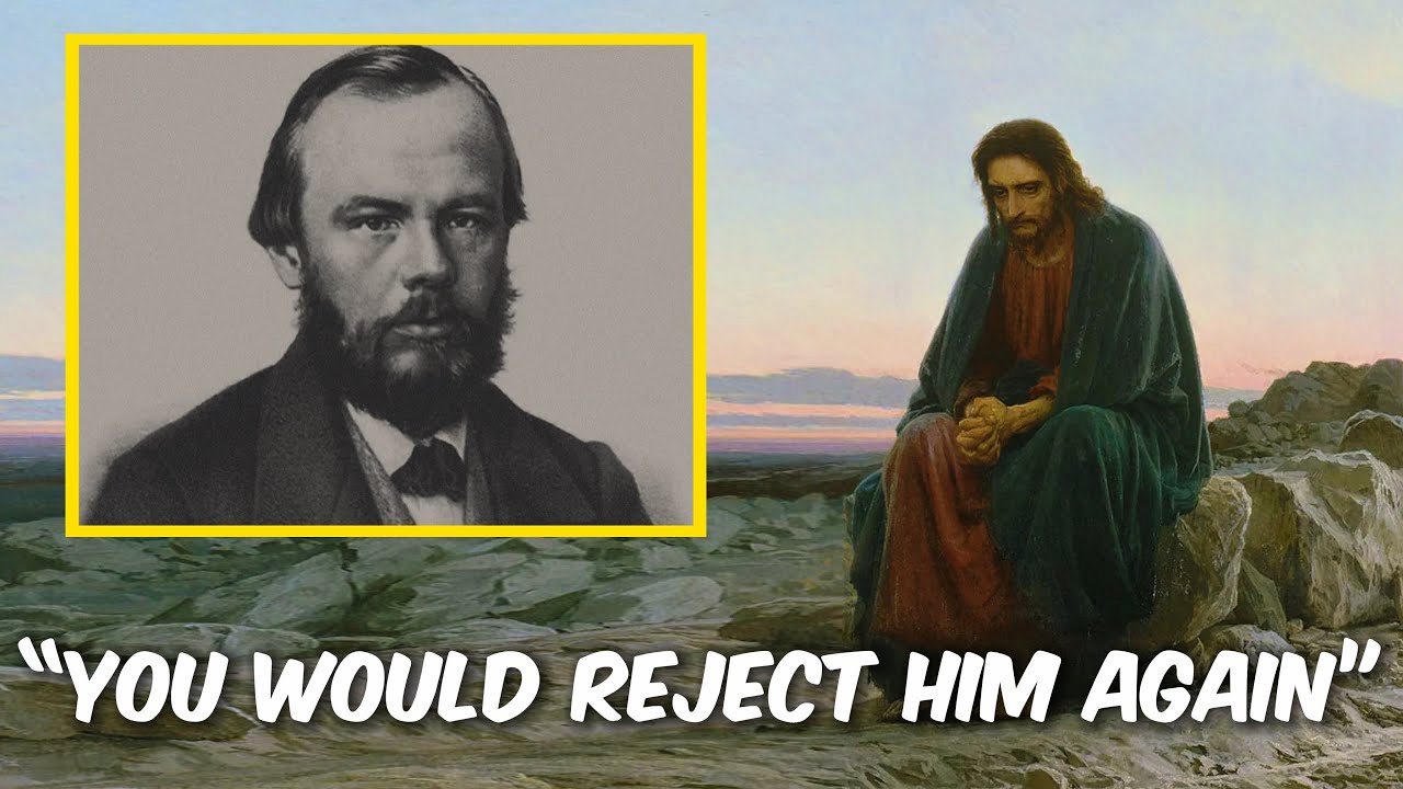 Why Fydor Dostoevsky Belived People Would Reject Jesus Christ Again If Given The Chance..