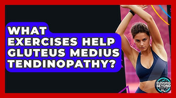 What Exercises Help Gluteus Medius Tendinopathy? - Running Beyond Limits