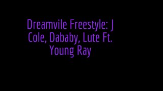 Dreamvile Freestyle J Cole Dababy Lute Ft. Young Ray