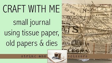 Craft with me : making a small journal using Tim Holtz tissue paper, old papers & dies
