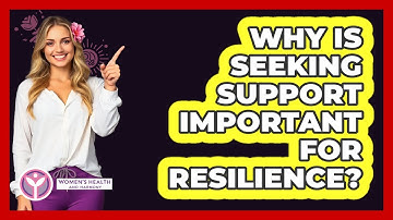 Why Is Seeking Support Important For Resilience?