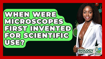When Were Microscopes First Invented for Scientific Use? - Biology For Everyone