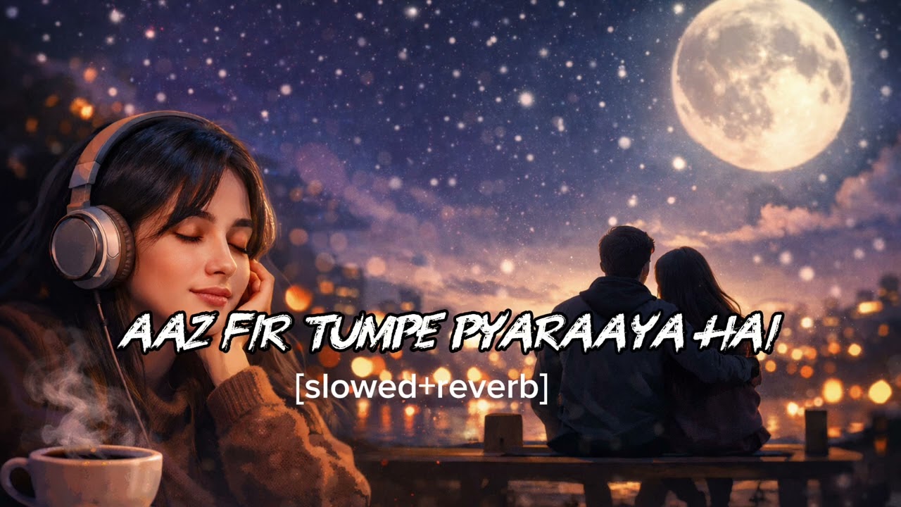 Aaz fir tumpe pyar aaya hai💗 lofi song🎵#lofi #song #fyp #explore #mrsumittxll