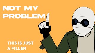 NOT MY PROBLEM [Animation]