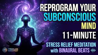 Reprogram Your Subconscious Mind: 11-Minute Stress Relief Meditation with Binaural Beats