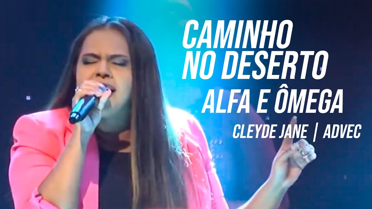 Caminho no Deserto/Alfa e Ômega  - Cleyde Jane | ADVEC