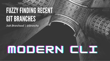 Fuzzy Finding Recent Git Branches | 🖥 Modern CLI
