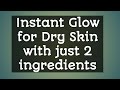 Instant glow for dry skin  natural remedy 