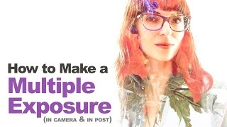 Multiple Exposures / Double Exposure (In-camera or Photoshop) for Abstract & Artistic Portraits