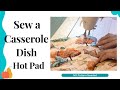 Sew a casserole dish hot pad  easy sew no pattern needed