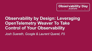Observability by Design: Leveraging OpenTelemetry Weaver To Take Con... osh Suereth & Laurent Querel