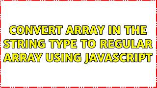 Convert Array in the string type to regular array using JavaScript (4 Solutions!!)