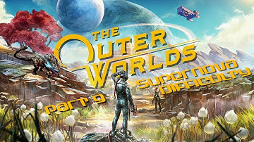 The Outer Worlds 1st Playthrough Supernova Difficulty Part 9! EN/FR