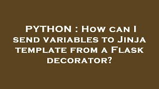 PYTHON : How can I send variables to Jinja template from a Flask decorator