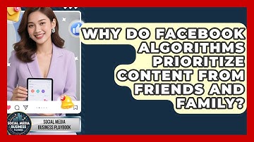 Why Do Facebook Algorithms Prioritize Content From Friends and Family?