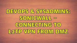 DevOps & SysAdmins: SonicWall - connecting to L2TP VPN from DMZ