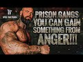 Prisong Gangs: You Can Gain Something from ANGER!!