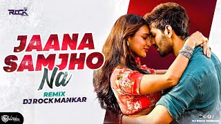 Jaana Samjho Na | Remix | Dj Rock Mankar | Kartik Aryan, Tripti Dimri | Lijo, Chetas | REMIX DJ SONG