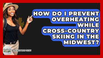 How Do I Prevent Overheating While Cross-country Skiing In The Midwest? - The Midwest Guru