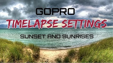 Best Time Lapse Settings for GoPro Hero 5 | Sunset & Sunrise