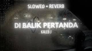 di balik pertanda - kaleb j (slowed   reverb)