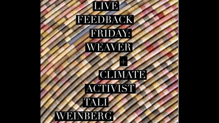 Feedback Friday: Weaver + Climate Activist Tali We...