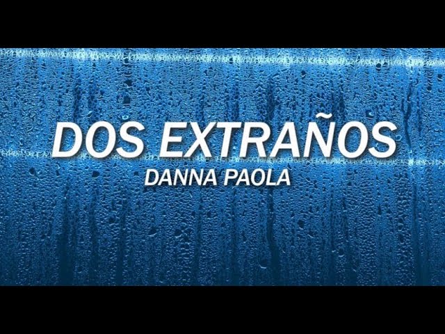 DOS EXTRAÑOS // DANNA PAOLA (SLOWED)
