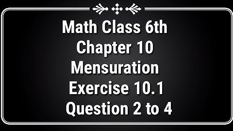 Math Class 6th Chapter 10 Mensuration Exercise 10.1 Question 2 to 4