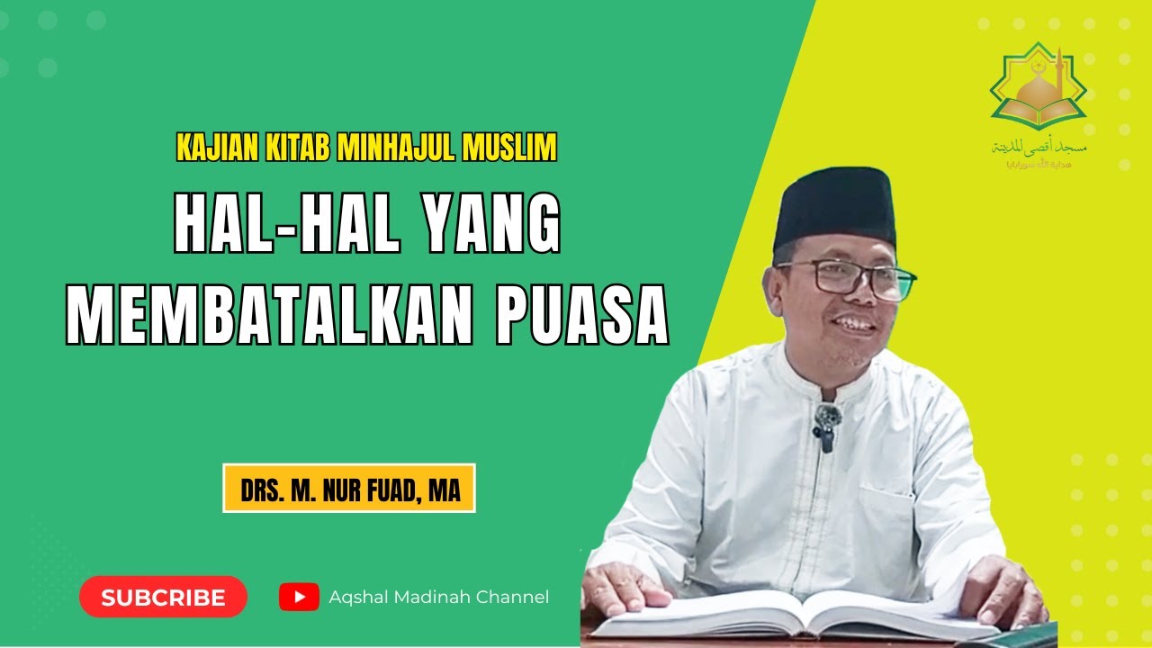 Kajian Kitab Minhajul Muslim-Hal yang Membatalkan Puasa-Ust Nur Fuad, M A