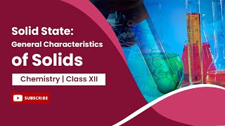 General Characteristics of Solids | Solid State | Chemistry | Class 12