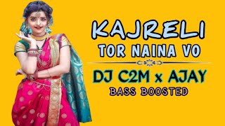 KAJRELI TOR NAINA VO DJ C2M X DJ AJAY ।। cg dj song ।। dj janghel ।। dj sagar kanker