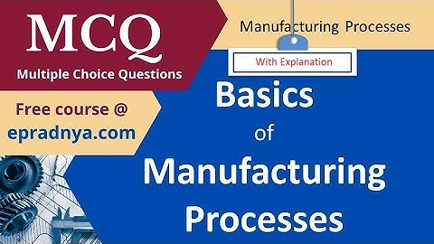 MCQ on Manufacturing Processes | Basics of Manufacturing Process | Production Processes | MCQ