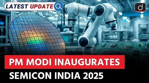 SEMICON India 2025 | India Semiconductor Mission | Latest Update | Drishti IAS English